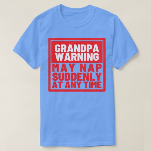 Opa Warning May Nap Plotseling op elk moment grapp T-shirt (Design voorkant)