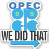 OPEC Oil Cartel WE HEBBEN DEZE Sticker GASPumpulp  (Voorkant)