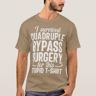 Open Heart Quadruple Bypass Surgery Recovery Gag T-shirt