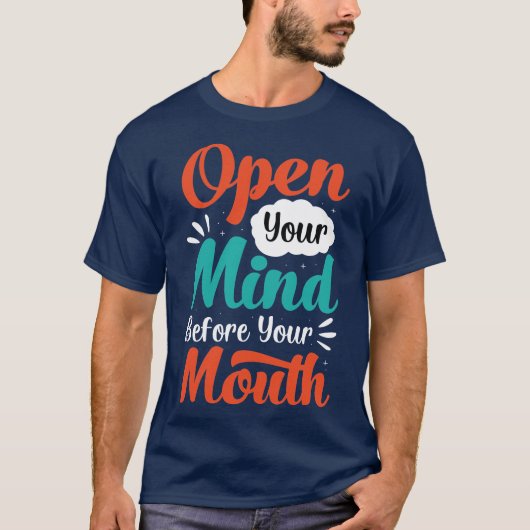Open je geest voor je mond-T-shirt T-shirt (Voorkant)