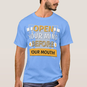 Open uw geest voor uw mond t-shirt
