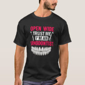 Open Wide Trust me Ik ben een tandarts Orthodonti T-shirt (Voorkant)