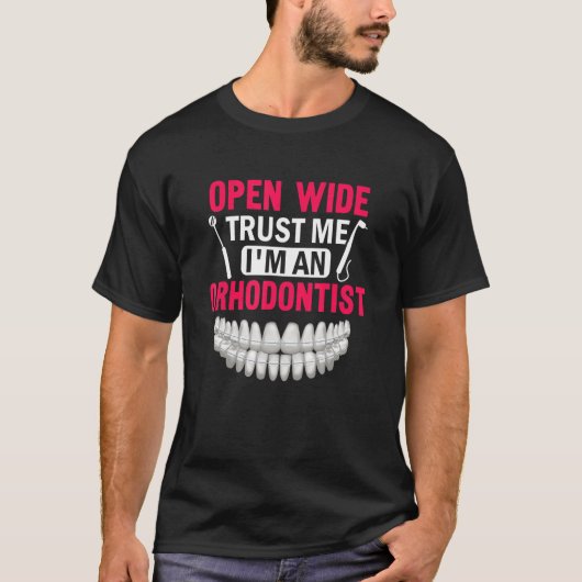 Open Wide Trust me Ik ben een tandarts Orthodonti T-shirt (Voorkant)