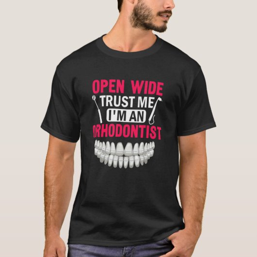 Open Wide Trust Me I'm An Dental Braces Orthodonti T-shirt (Voorkant)
