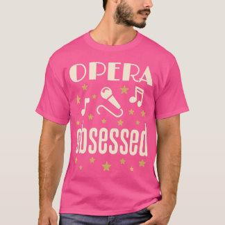 Opera geobsedeerd fan zanger liefhebber van muziek t-shirt