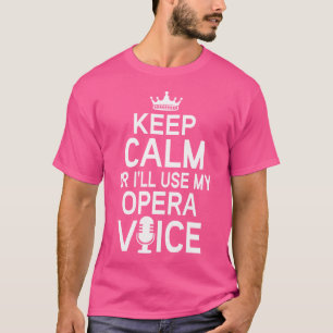 Opera Gift Blijf kalm Ik gebruik mijn opera stem T-shirt