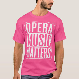 Opera Music Matters Opera Muzikant Opera Singer T-shirt