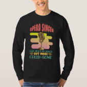 Opera Singer Like A Regular Singer Classical Music T-shirt (Voorkant)