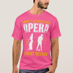 Opera Singer voor opera Vocalist Tenor Singer Musi T-shirt