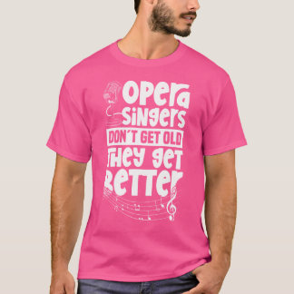 Opera Singers Get Better - Acteur Stage Performer  T-shirt