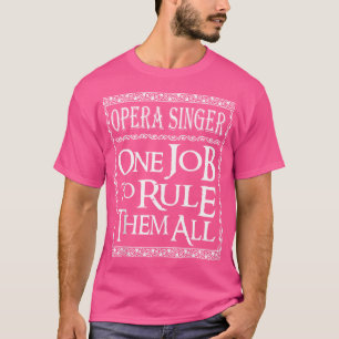 Opera-zanger heeft één taak om ze allemaal te rege t-shirt