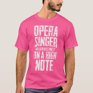 Opera zanger We eindigen het altijd op een hoge no T-shirt