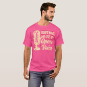 Opera-zangeres Don't Make Me Use My Opera Voice Fu T-shirt (Voorkant volledig)