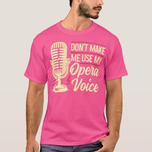 Opera-zangeres Don't Make Me Use My Opera Voice Fu T-shirt (Voorkant)