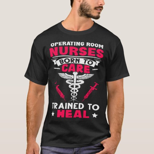 Operating Room Nurses Born to Care Trained to Heal T-shirt (Voorkant)
