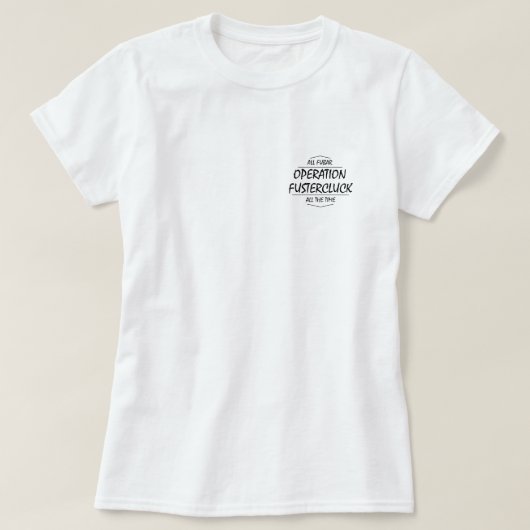 Operation Fustercluck Dames T-shirt (Design voorkant)