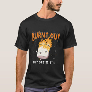 Opgebrand Maar Optimistische Grappige Spreuk T-shirt