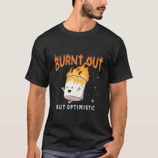 Opgebrand Maar Optimistische Grappige Spreuk T-shirt