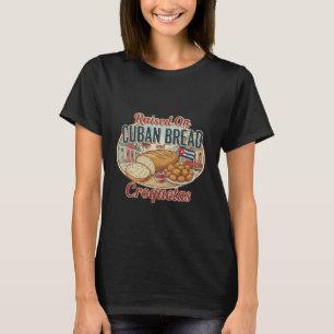 Opgekweekt met Cubaans brood en Croquetas Cubaanse T-shirt