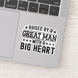 Opgevoed door een geweldige man met een groot hart sticker