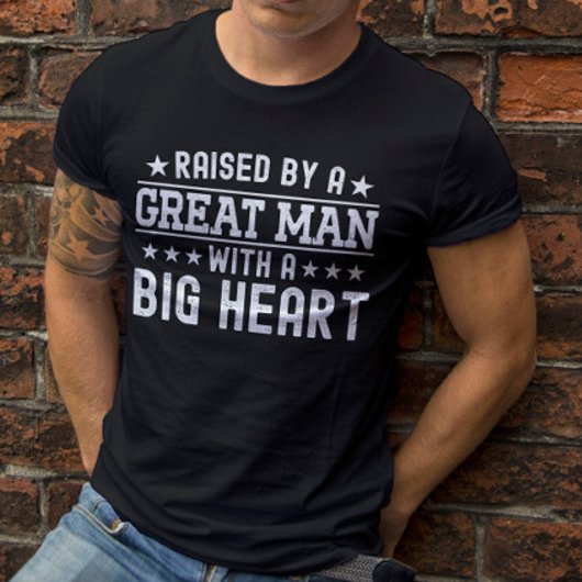 Opgevoed door een geweldige man met een groot hart t-shirt
