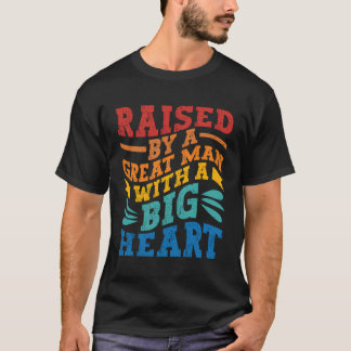 Opgevoed door een groot Man met een grote hart ret T-shirt