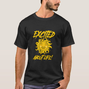 Opgewonden over het leven! Met zon. T-shirt