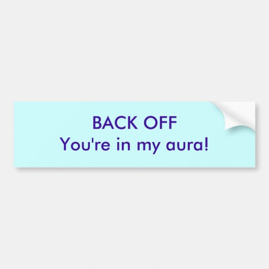Ophouden! JE BENT IN MIJN AURA Bumpersticker (Voorkant)