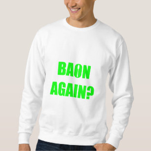 Opnieuw baon? Green Text Unisex Trui