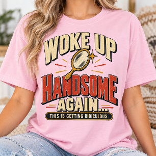 Opnieuw wakker geworden knap Grappige ochtendhumor T-shirt