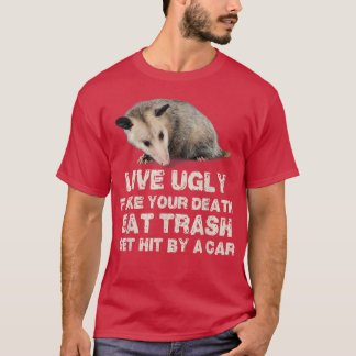 Opossum Live Ugly Fake Your Death Eat Trash Get Hi T-shirt
