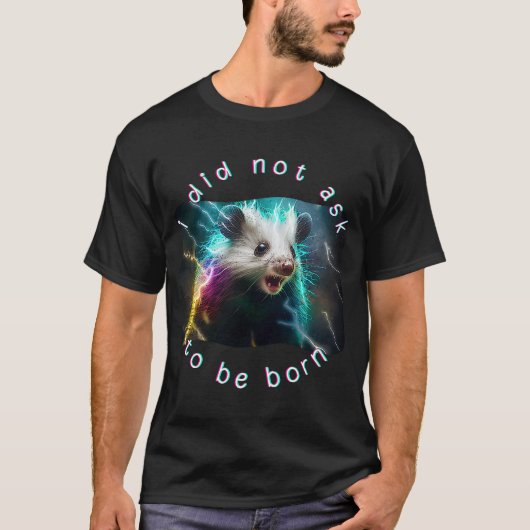 Opossum Meme dat ik niet vroeg om te worden gebore T-shirt (Voorkant)