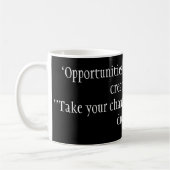 "Opportunities don't appen. You create them. Koffiemok (Links)