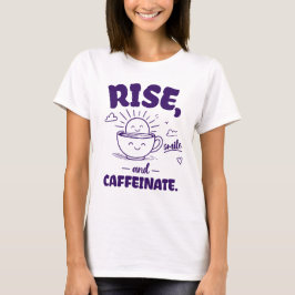Opstaan Lach en Cafeïne Grappige Koffie Ochtend T-shirt