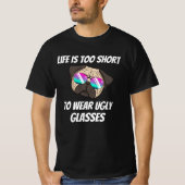 Optician Life is too short to wear ugly glasses T-shirt (Voorkant)