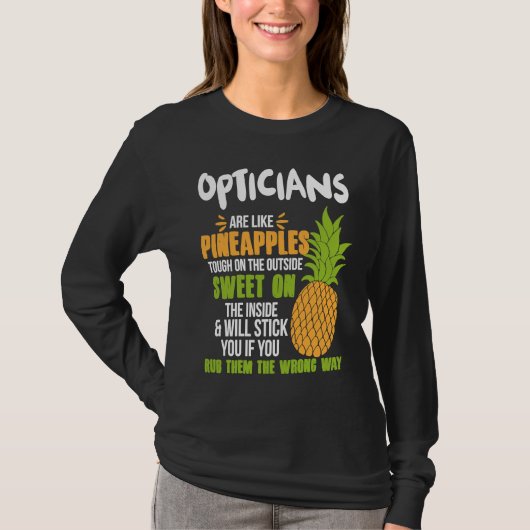 Opticians Are Like Pineapples Work T-shirt (Voorkant)