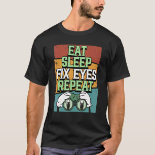 Opticien Eat Sleep Fix Eyes Herhaal Oogarts Opto T-shirt