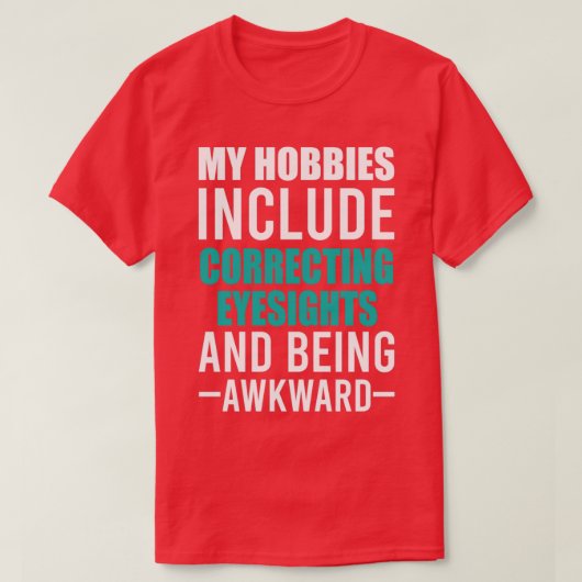 Opticien en wakward zijn mijn Hobbies grappig op T-shirt (Design voorkant)