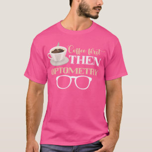 Opticien Koffie Eerste Optometrist Oogbril Oog T-shirt