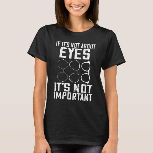 Opticus als het niet over oogarts oogzorg opteert t-shirt (Voorkant)