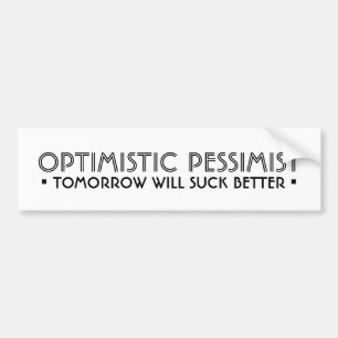 OPTIMISTISCHE PESSIMIST Funny Bumpersticker