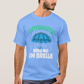 Optimists Need No Umbrella Funny Positive Quote fa T-shirt (Voorkant)