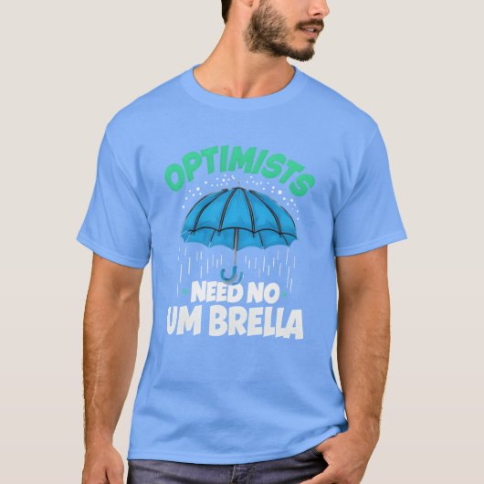Optimists Need No Umbrella Funny Positive Quote fa T-shirt (Voorkant)