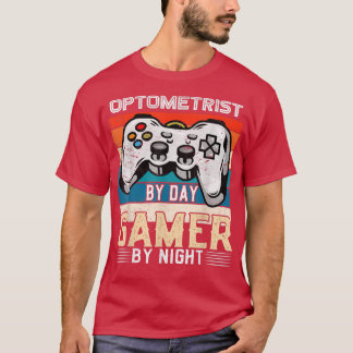 Optometrist by day gamer by night video gaming fan t-shirt