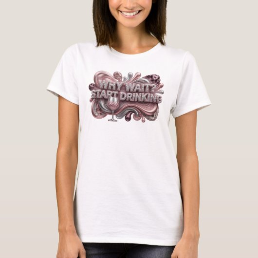 Opvallend Rode WHY WAIT START DRINKING Custom T-sh T-shirt (Voorkant)