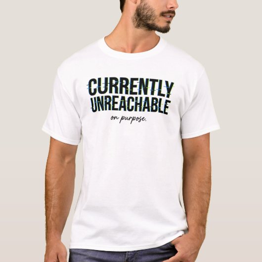 Opzettelijk Onbereikbaar Humor Bericht T-shirt (Voorkant)