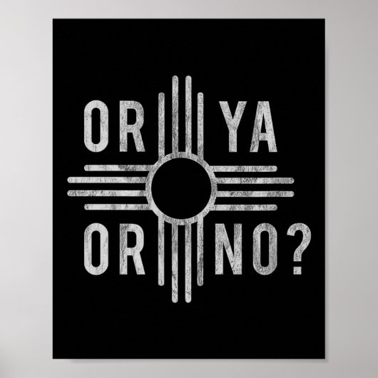 Or Ya, Or No_ Zia Funny New Mexico Saying  Poster (Voorkant)