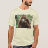 Orangutan: "Ik ben hier om er  uit te zien" T-shirt (Voorkant)