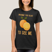 Oranje dat je blij bent om me te zien t-shirt (Voorkant)