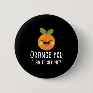 Oranje je blij om me te zien Grappig Pun Fruit Shi Ronde Button 5,7 Cm
